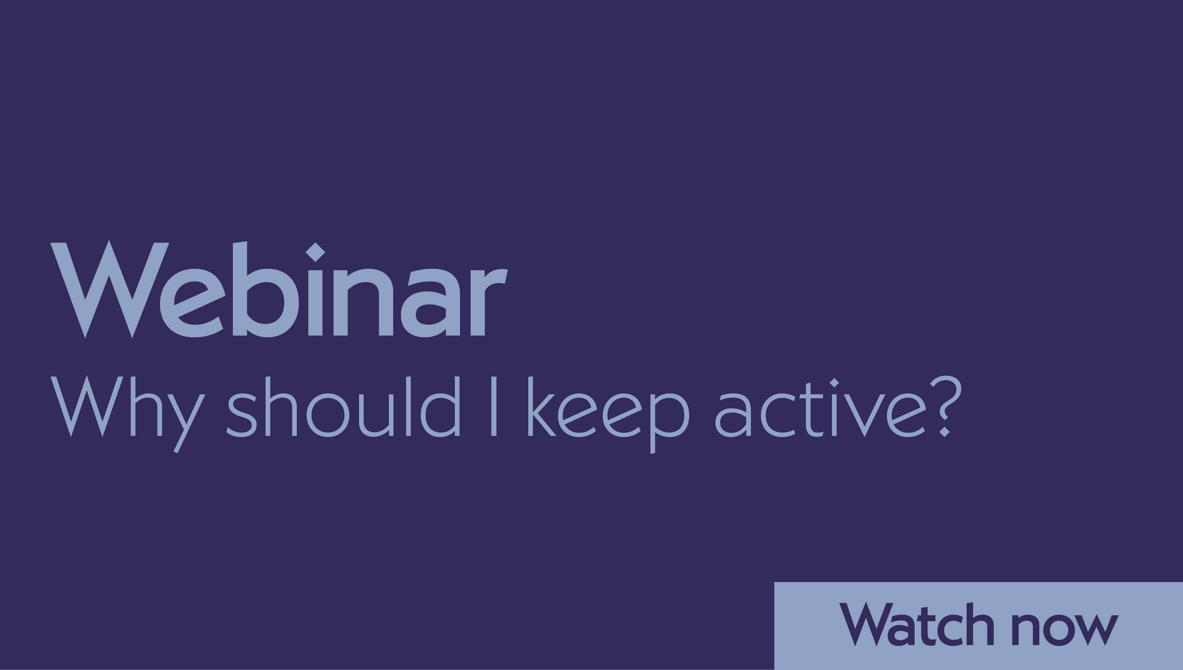 Long-Term Conditions Webinar | Why should I keep active?